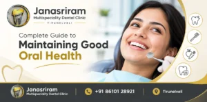 Oral Health Tips –  Complete Guide to Maintaining Good Oral Health