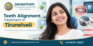 Teeth Alignment Treatment in Tirunelveli: Complete Guide for Patients